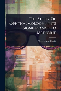 Paperback The Study Of Ophthalmology In Its Significance To Medicine Book