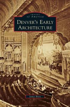 Denver's Early Architecture - Book  of the Images of America: Colorado