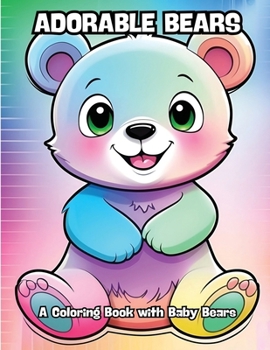 Adorable Bears: A Coloring Book with Baby Bears