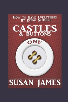 Paperback Castles & Buttons-(Book One) How to Have Everything by Doing Nothing: Advanced Higher Mechanics Book
