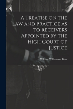 Paperback A Treatise on the law and Practice as to Receivers Appointed by the High Court of Justice Book