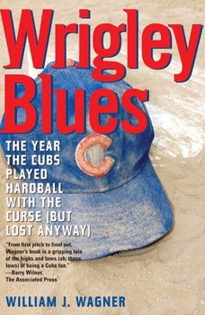 Wrigley Blues: The Year the Cubs Played Hardball With the Curse (but Lost, Anyway)