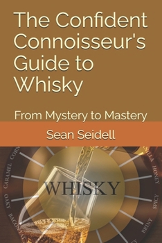 Paperback The Confident Connoisseur's Guide to Whisky: From Mystery to Mastery Book