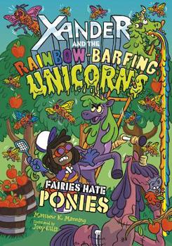 Fairies Hate Ponies - Book #5 of the Xander and the Rainbow-Barfing Unicorns
