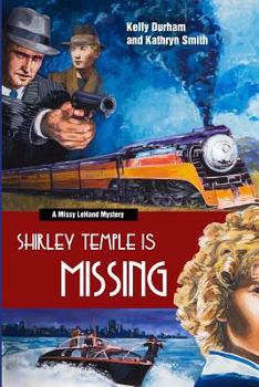 Shirley Temple Is Missing - Book #1 of the Missy LeHand Mystery