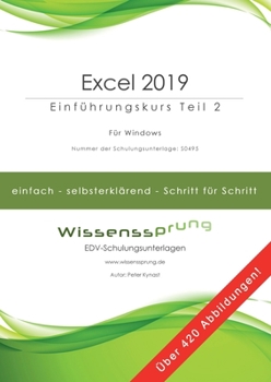 Excel 2019 - Einführungskurs Teil 2: Die einfache Schritt-für-Schritt-Anleitung mit über 420 Bildern