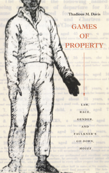 Hardcover Games of Property: Law, Race, Gender, and Faulkner's Go Down, Moses Book