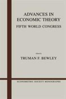 Advances in Economic Theory: Fifth World Congress (Econometric Society Monographs) - Book #12 of the Econometric Society Monographs