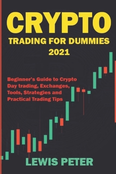 Paperback Crypto Trading For Beginners 2021: Beginner Guide to Crypto Day Trading, Exchanges, Tools, Strategies and Practical Trading Tips Book