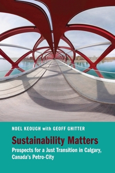 Paperback Sustainability Matters: Prospects for a Just Transition in Calgary, Canada's Petro-City Book