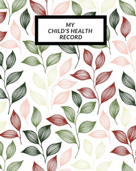 My child’s Health Record: Child’s Medical History To do Book , Baby ‘s Health keepsake  Register & Information Record Log, Treatment Activities ... and Healthy Development  Reference Book