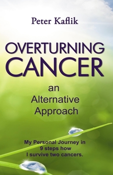 Paperback Overturning Cancer an Alternative Approach: My personal journey in 9 steps how I survived two cancers Book