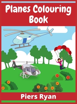 Hardcover Planes Colouring Book: Aeroplanes, Helicopters and Everything That Flies (100+ Pages) Book