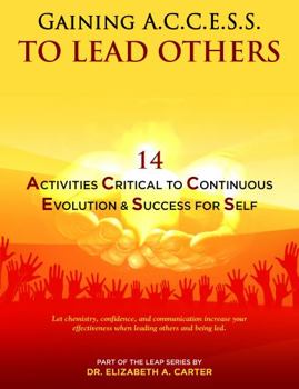 Paperback Gaining A.C.C.E.S.S. to Lead Others: 14 Activities Critical to Continuous Evolution & Success for Self Book