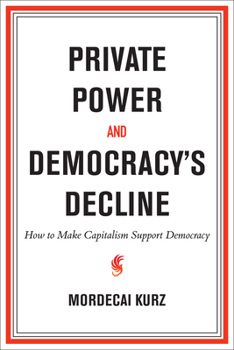 Paperback Private Power and Democracy's Decline: How to Make Capitalism Support Democracy Book
