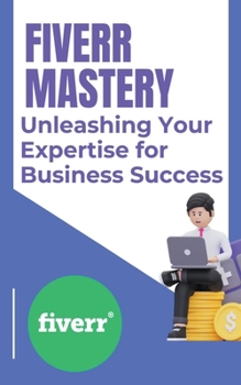Paperback Fiverr Mastery: Unleashing Your Expertise for Business Success Book