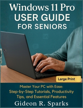 Paperback Windows 11 Pro User Guide for Seniors: Master Your PC with Ease: Step-by-Step Tutorials, Productivity Tips, and Essential Features Book