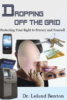 Paperback Dropping Off The Grid: Protecting Your Right to Privacy and Yourself Book