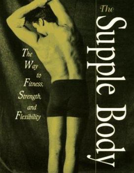 Paperback The Supple Body: The Way to Fitness, Strength, and Flexibility Book