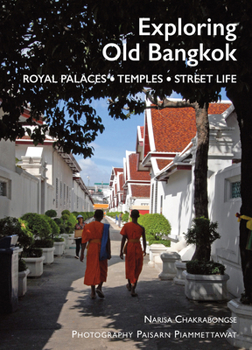Paperback Exploring Old Bangkok: Royal Palaces - Temples - Streetlife Book