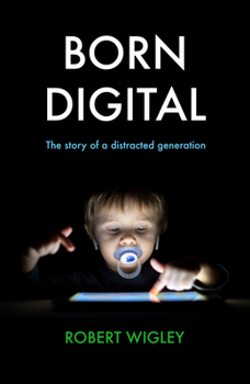 Hardcover Born Digital: The Story of a Distracted Generation Book
