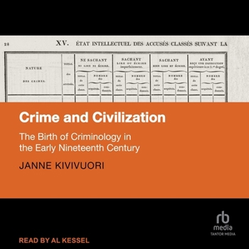 Audio CD Crime and Civilization: The Birth of Criminology in the Early Nineteenth Century Book
