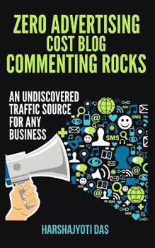 Paperback Zero Advertising Cost Blog Commenting Rocks: An Undiscovered Traffic Source For Any Busines Book