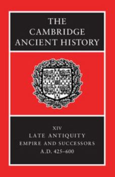 The Cambridge Ancient History, Vol 14: Late Antiquity Empire and Successors AD 425-600 - Book #19 of the Cambridge Ancient History, 2nd edition