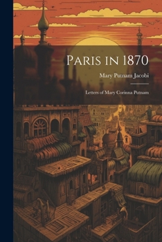 Paris in 1870: Letters of Mary Corinna Putnam