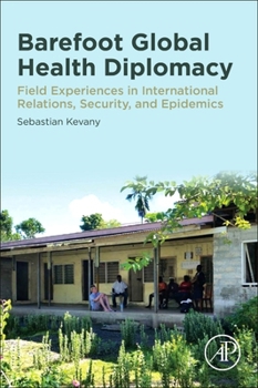 Paperback Barefoot Global Health Diplomacy: Field Experiences in International Relations, Security, and Epidemics Book