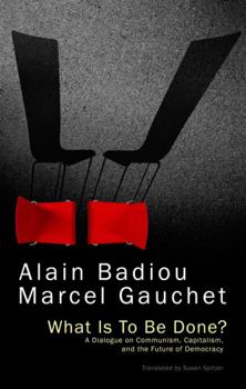 Paperback What Is to Be Done?: A Dialogue on Communism, Capitalism, and the Future of Democracy Book