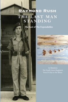 Paperback Raymond Rush - The Last Man Standing: The Last of The Expendables - 1st Battalion, The South Lancashire Regiment Book