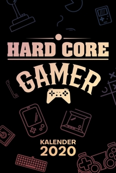 KALENDER 2020: A5 Games Terminplaner für Games Liebhaber mit DATUM - 52 Kalenderwochen für Termine & To-Do Listen - Hard Core Gamer Terminkalender ... Jahreskalender Videospieler (German Edition)