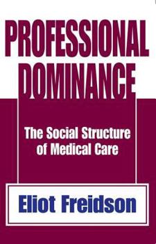 Paperback Professional Dominance: The Social Structure of Medical Care Book