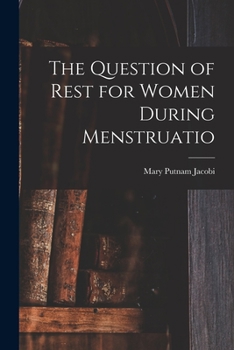 Paperback The Question of Rest for Women During Menstruatio Book