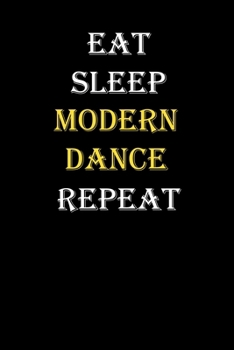 Eat,  Sleep,  Modern dance , Repeat Journal: White Lined Notebook / Journal/ Dairy/ planner funny gift for every hobby meme lover, 120 Pages, 6x9, Soft Cover, Matte Finish