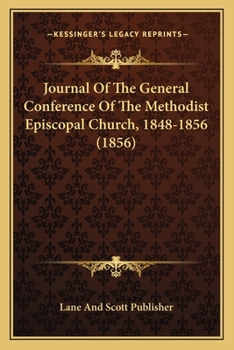 Journal Of The General Conference Of The Methodist Episcopal Church, 1848-1856