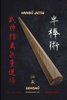 Paperback Hanb&#332; Jutsu Densh&#332;: Todas las técnicas de Hanb&#333; (bastón de 90cm de longitud) de la escuela Kukishinden Ry&#363; están explicadas paso [Spanish] Book