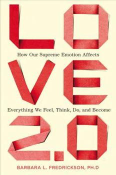 Hardcover Love 2.0: How Our Supreme Emotion Affects Everything We Feel, Think, Do, and Become Book