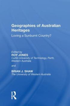 Geographies of Australian Heritages: Loving a Sunburnt Country? (Heritage, Culture & Identity)
