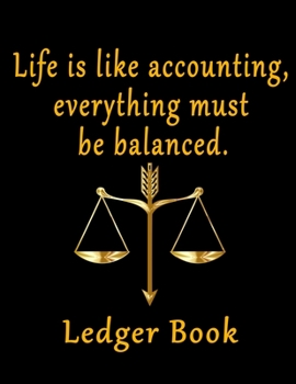 Paperback Life Is Like Accounting Everything Must Be Balanced Ledger book: Accounting General Ledger book, Bookkeeping Journal for Small Business -109 Pages. Book