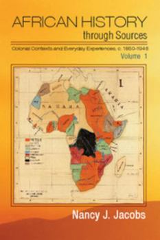 Paperback African History Through Sources: Volume 1, Colonial Contexts and Everyday Experiences, C.1850-1946 Book