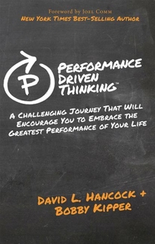 Paperback Performance-Driven Thinking: A Challenging Journey That Will Encourage You to Embrace the Greatest Performance of Your Life Book