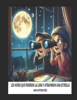 Paperback Los Niños Que Pidieron La Luna Y Atraparon Una Estrella [Spanish] Book