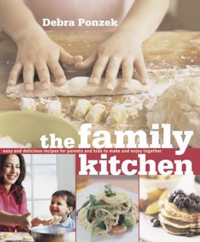 Hardcover The Family Kitchen: Easy and Delicious Recipes for Parents and Kids to Make and Enjoy Together Book