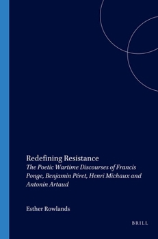 Redefining Resistance: The Poetic Wartime Discourses of Francis Ponge, Benjamin Péret, Henri Michaux and Antonin Artaud