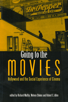 Hardcover Going to the Movies: Hollywood and the Social Experience of Cinema Book