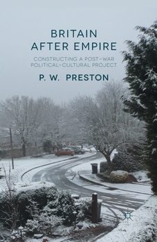 Paperback Britain After Empire: Constructing a Post-War Political-Cultural Project Book