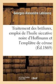 Du Traitement des brûlures, emploi de l'huile siccative noire d'Hoffmann et de l'emplâtre de céruse
