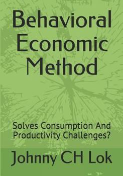Paperback Behavioral Economic Method: Solves Consumption and Productivity Challenges? Book